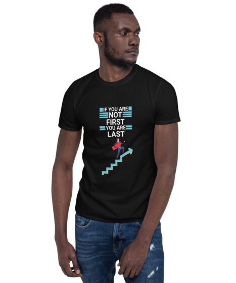 If You Are Not First You Are Last Short-Sleeve Unisex T-Shirt