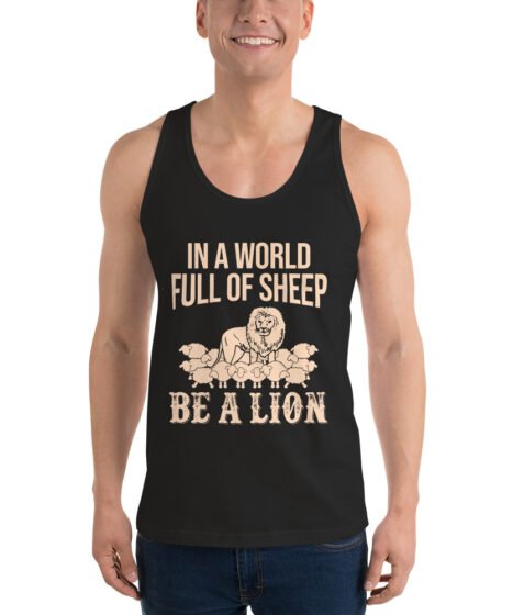 In A World Full Of Sheep Be A Lion Classic tank top (unisex)