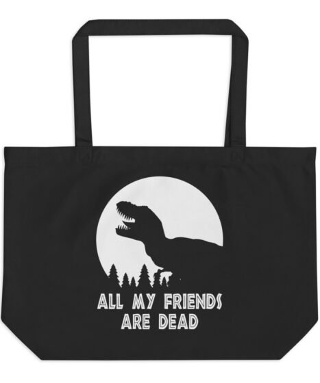 T-Rex All My Friends Are Dead Large organic tote bag