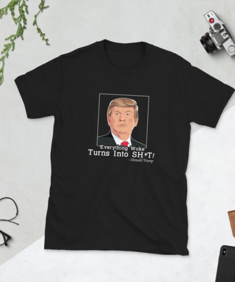 “Everything Woke Turns into SH*T” – Donald Trump Short-Sleeve Unisex T-Shirt