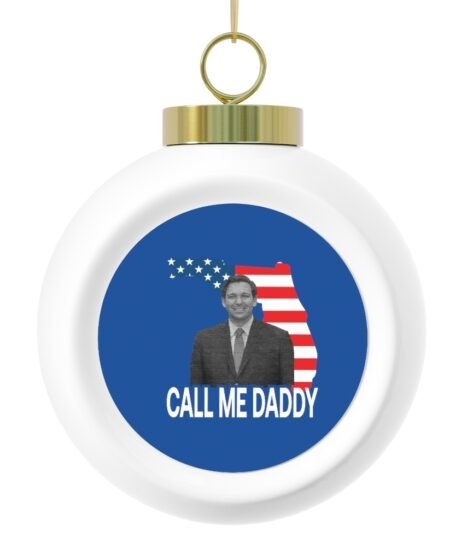 Call Me Daddy ( Ron DeSantis ) Christmas Ball Ornament